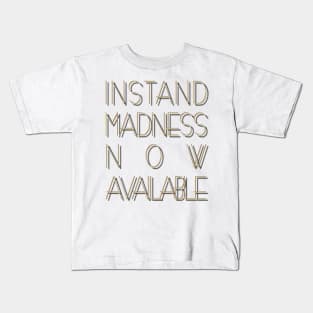 Instant madness now available. Kids T-Shirt